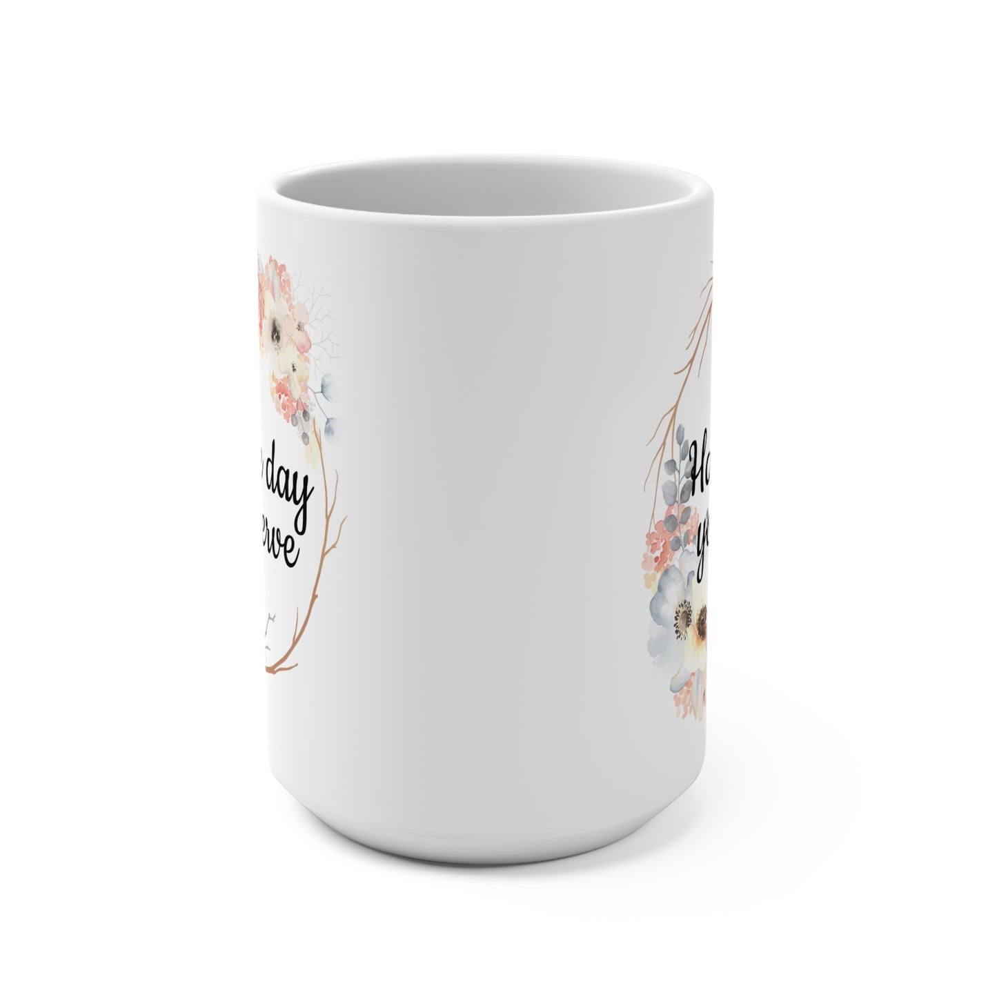 Floral "Have the day you deserve" Mug, Birthday Gift, Inspirational Coffee Cup, Self-Care Mug, Friendship Gift, Floral Design