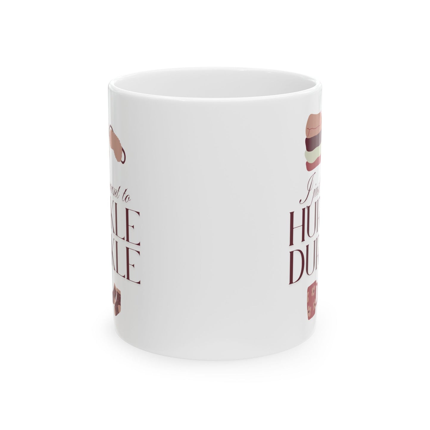 I Just Want to Hurkle Durkle Ceramic Mug, (11oz, 15oz)