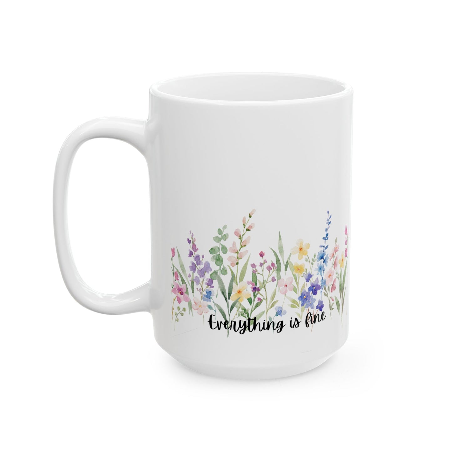 Floral "Everything is Fine" Ceramic Mug, Perfect Gift for Friends, Motivational Coffee Cup, Home Decor, Mother's Day, Daily Motivation