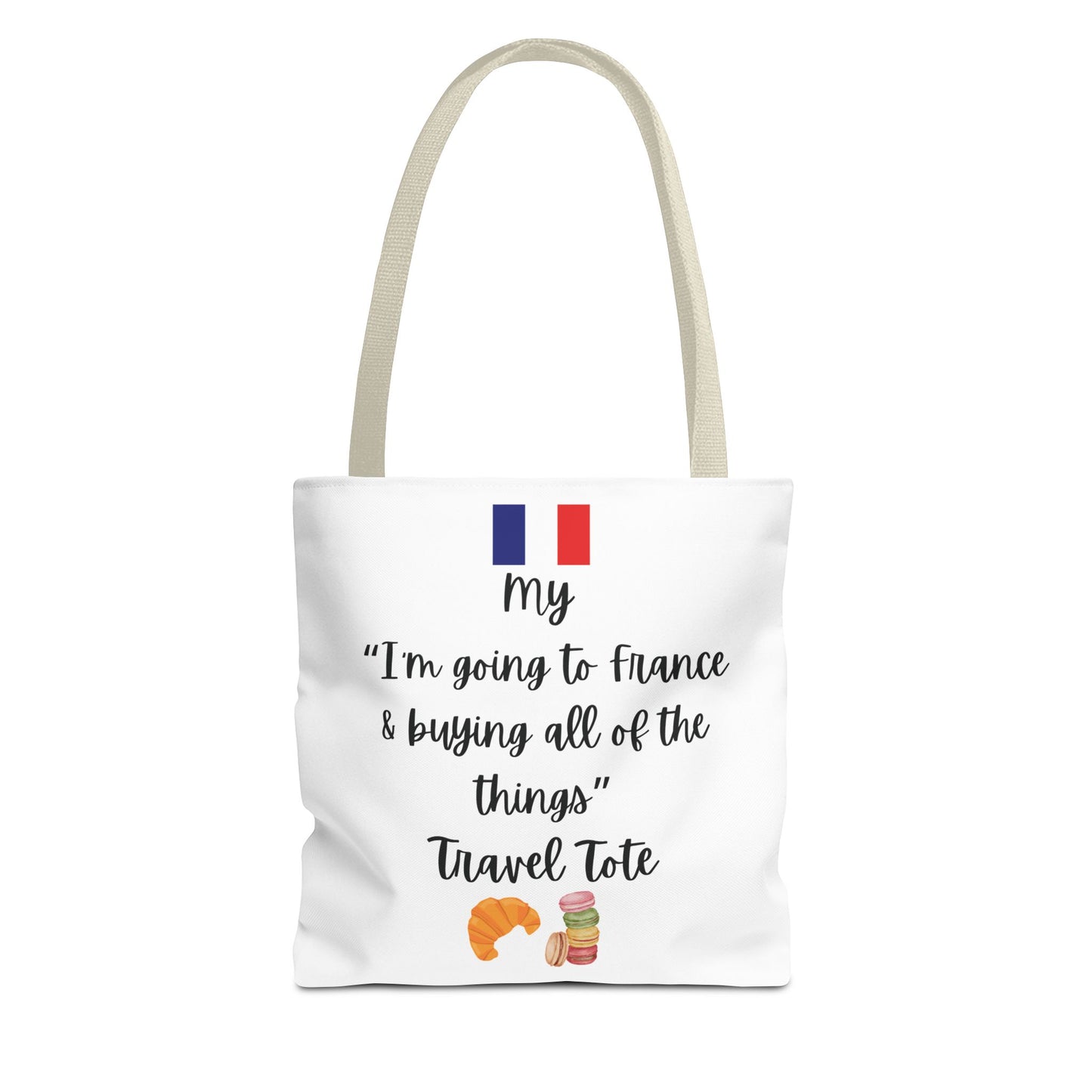 Travel Tote Bag – "My I'm Going to France & Buying All of The Things" – Perfect for Flight Crews, Vacation, Beach, Shopping, Gift for Travelers, Adventure