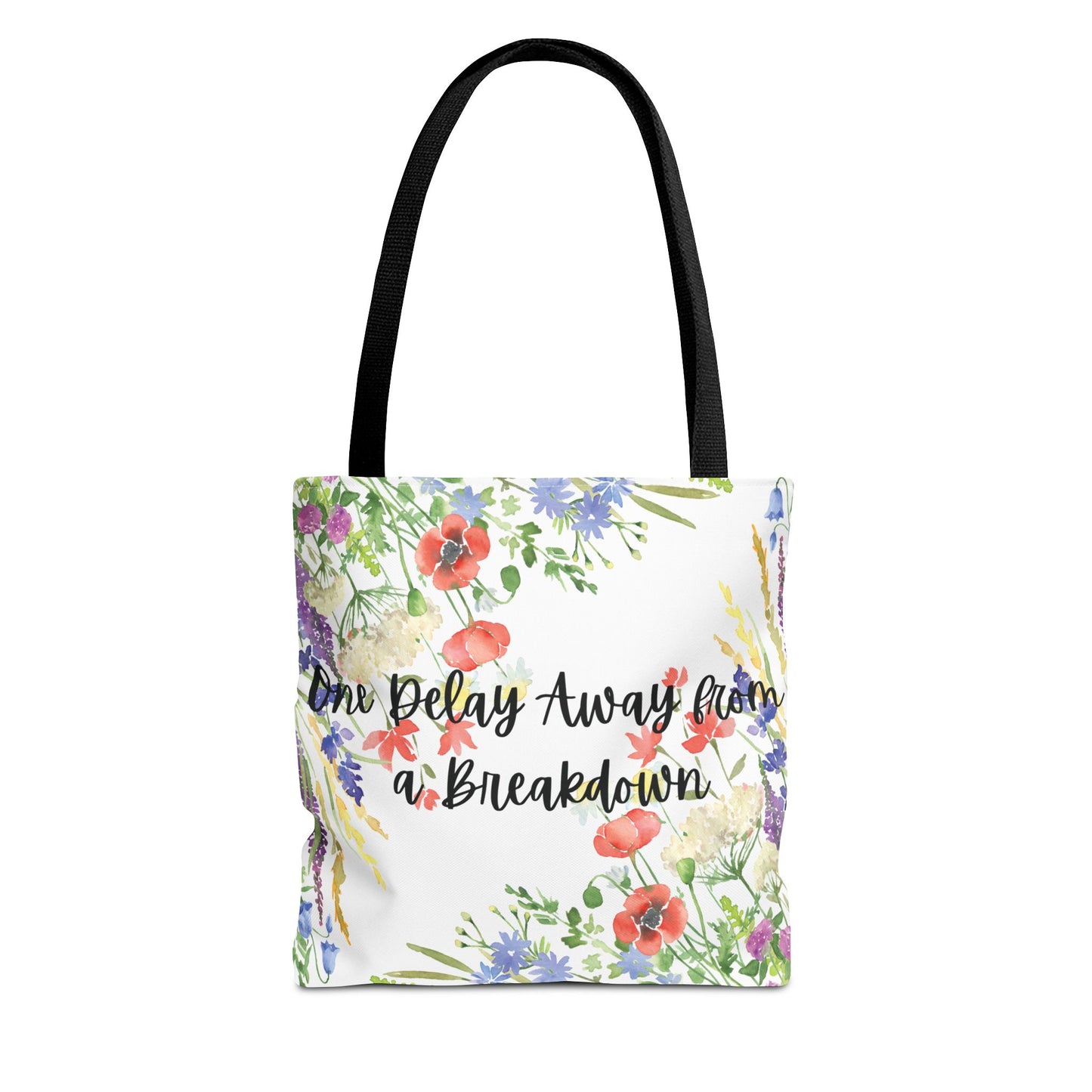 Floral "One Delay Away from a Breakdown" Tote Bag- perfect gift for any human with emotions.