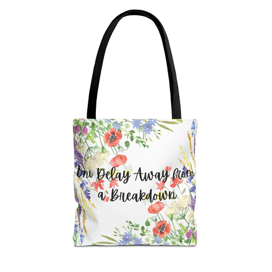 Floral "One Delay Away from a Breakdown" Tote Bag- perfect gift for any human with emotions.