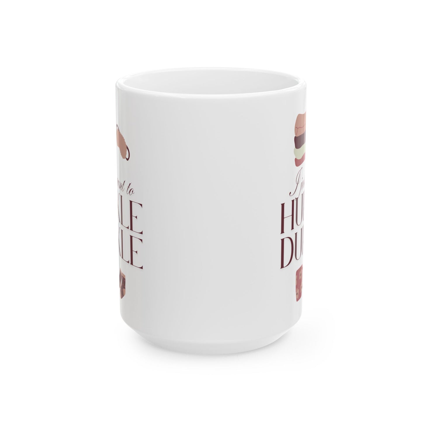 I Just Want to Hurkle Durkle Ceramic Mug, (11oz, 15oz)