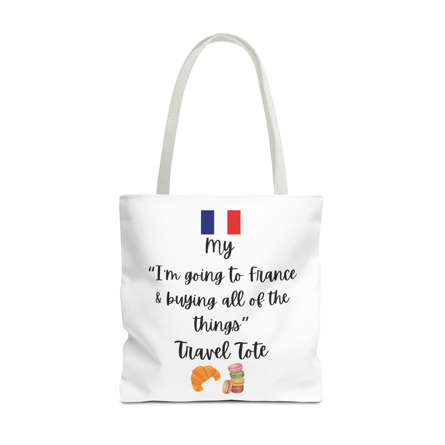 Travel Tote Bag – "My I'm Going to France & Buying All of The Things" – Perfect for Flight Crews, Vacation, Beach, Shopping, Gift for Travelers, Adventure