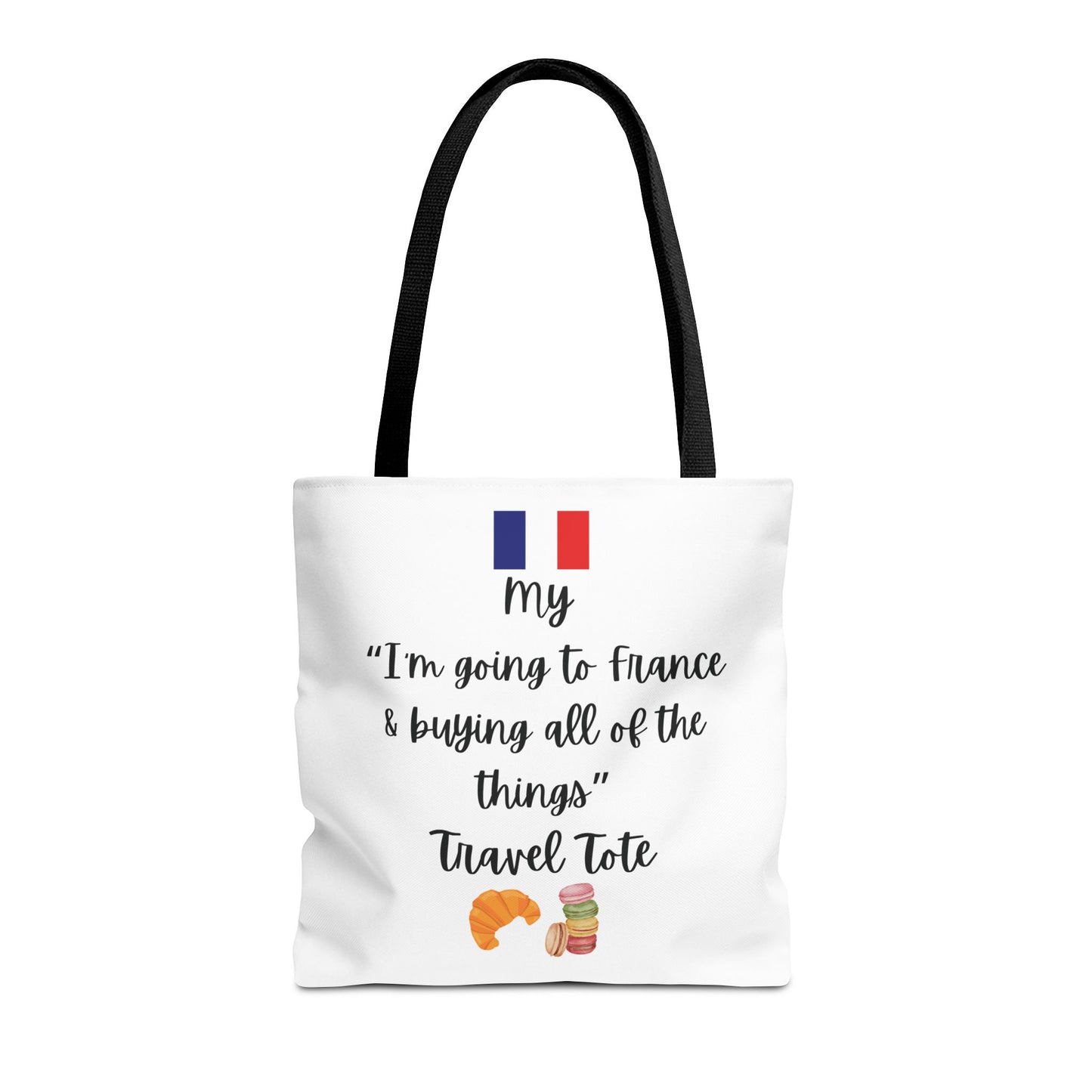 Travel Tote Bag – "My I'm Going to France & Buying All of The Things" – Perfect for Flight Crews, Vacation, Beach, Shopping, Gift for Travelers, Adventure