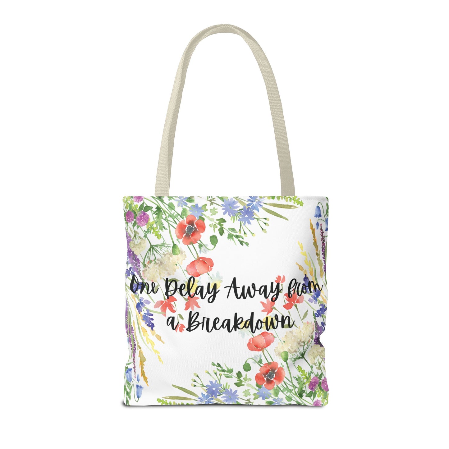 Floral "One Delay Away from a Breakdown" Tote Bag- perfect gift for any human with emotions.