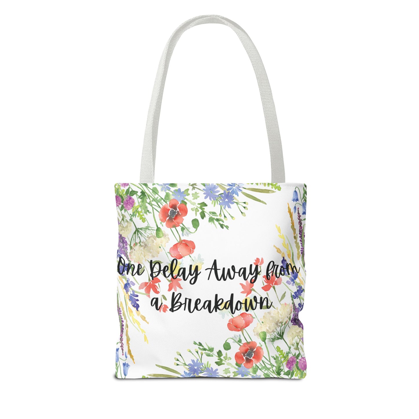 Floral "One Delay Away from a Breakdown" Tote Bag- perfect gift for any human with emotions.