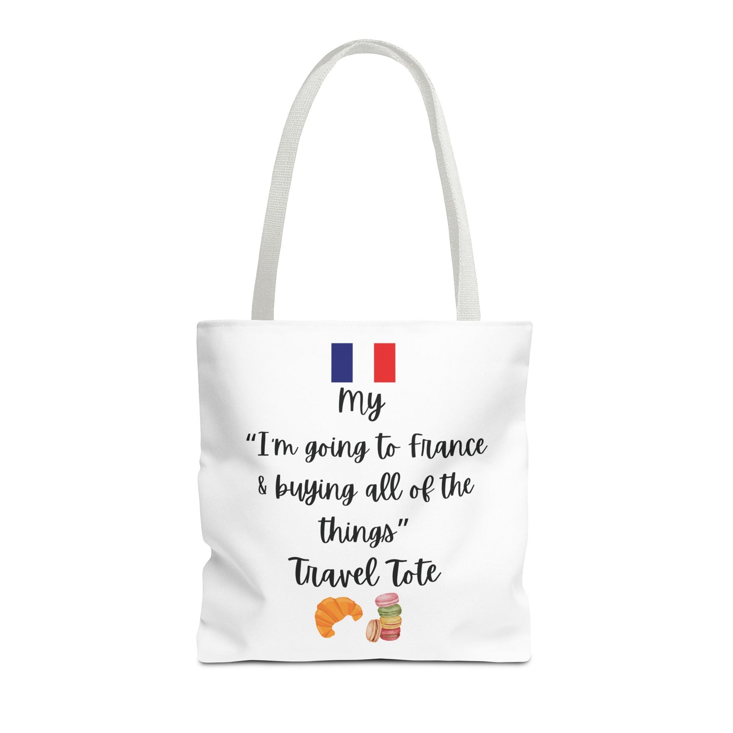 Travel Tote Bag – "My I'm Going to France & Buying All of The Things" – Perfect for Flight Crews, Vacation, Beach, Shopping, Gift for Travelers, Adventure