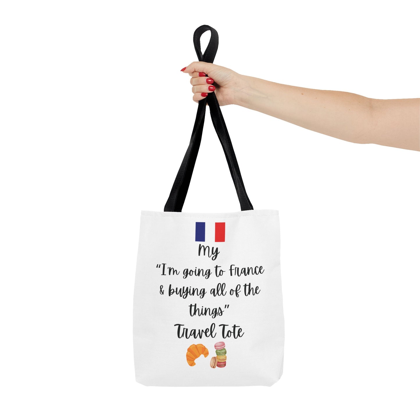 Travel Tote Bag – "My I'm Going to France & Buying All of The Things" – Perfect for Flight Crews, Vacation, Beach, Shopping, Gift for Travelers, Adventure