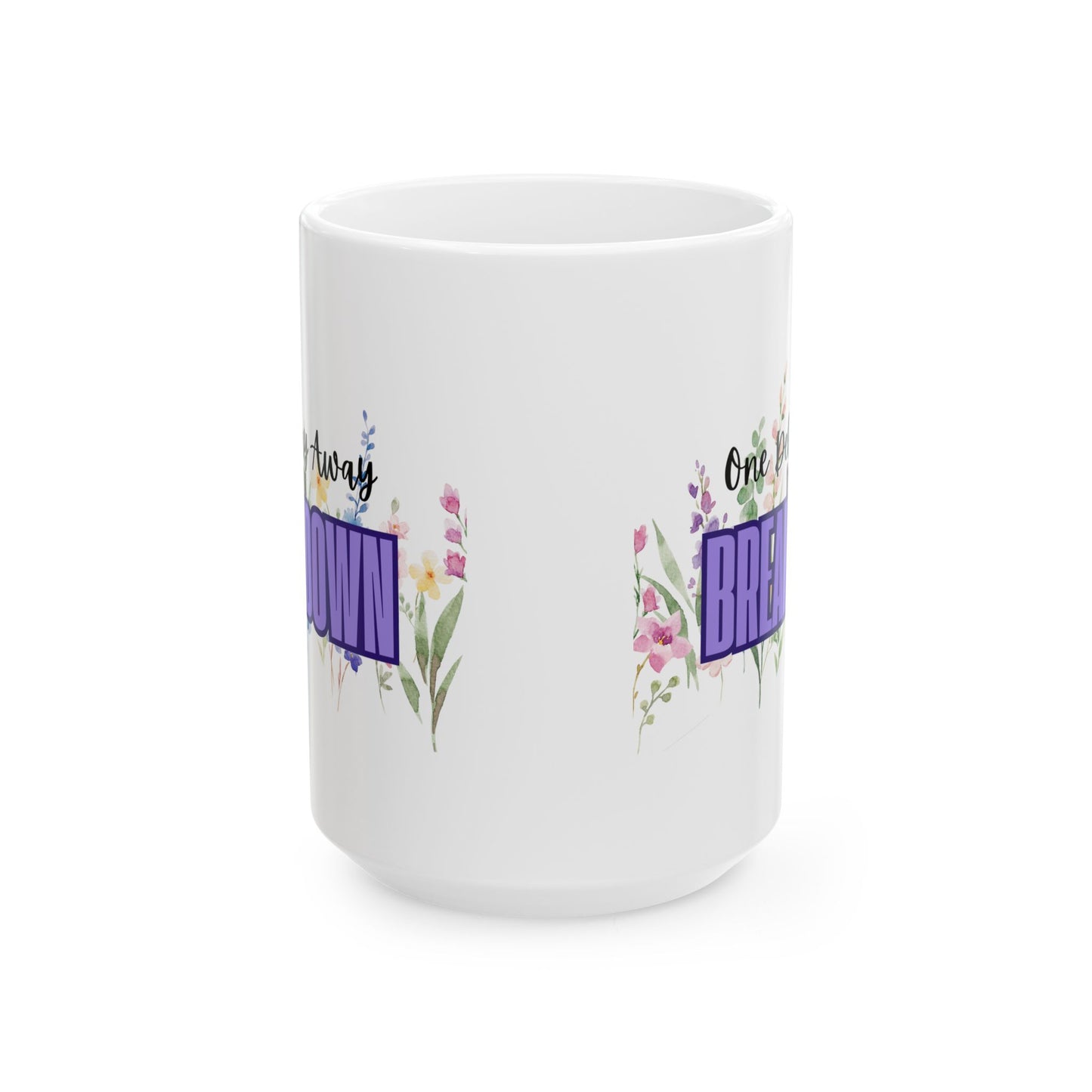 One Delay Away From A Breakdown Flower Print Ceramic Mug for Special Occasions, Perfect Gift for Tea & Coffee Lovers and People on the Verge of A Breakdown