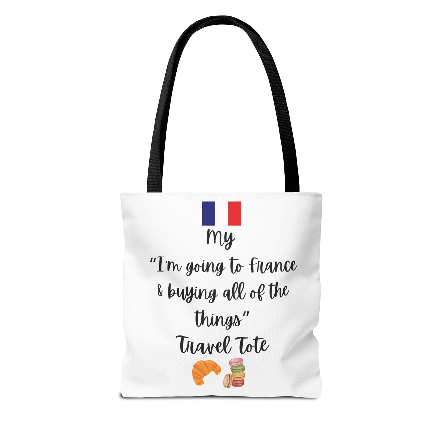 Travel Tote Bag – "My I'm Going to France & Buying All of The Things" – Perfect for Flight Crews, Vacation, Beach, Shopping, Gift for Travelers, Adventure