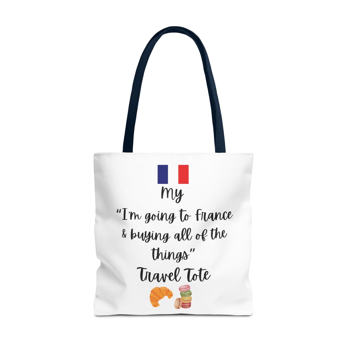 Travel Tote Bag – "My I'm Going to France & Buying All of The Things" – Perfect for Flight Crews, Vacation, Beach, Shopping, Gift for Travelers, Adventure
