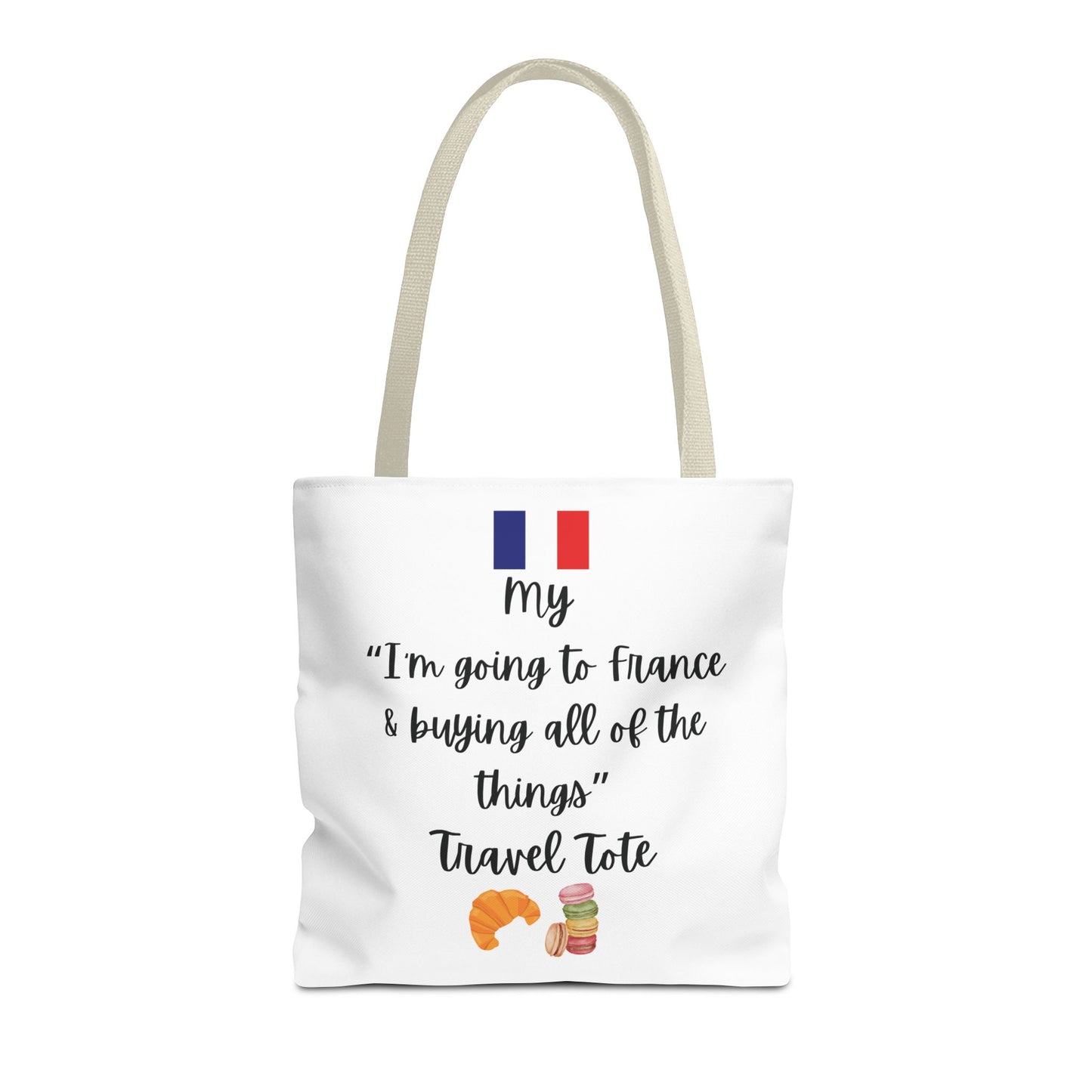 Travel Tote Bag – "My I'm Going to France & Buying All of The Things" – Perfect for Flight Crews, Vacation, Beach, Shopping, Gift for Travelers, Adventure
