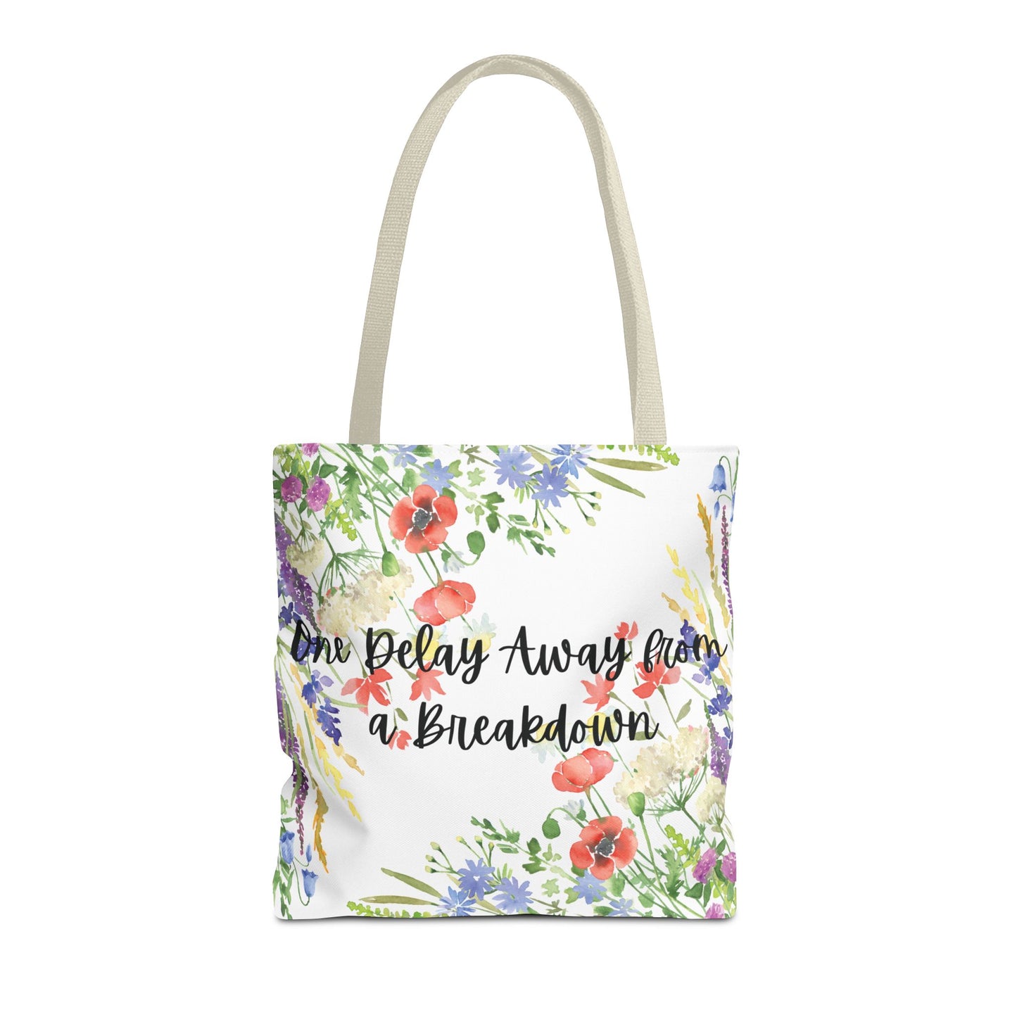 Floral "One Delay Away from a Breakdown" Tote Bag- perfect gift for any human with emotions.