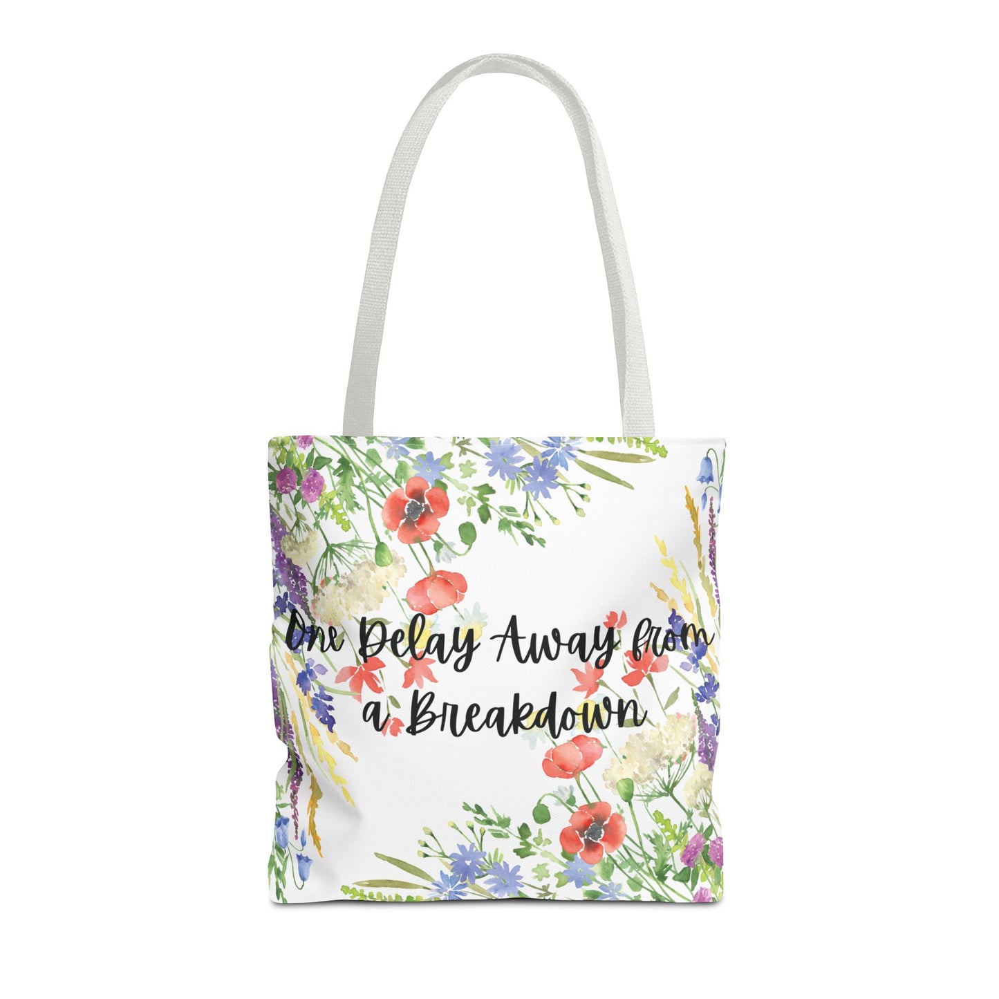 Floral "One Delay Away from a Breakdown" Tote Bag- perfect gift for any human with emotions.