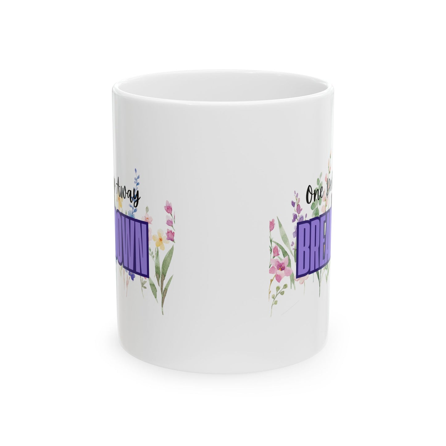 One Delay Away From A Breakdown Flower Print Ceramic Mug for Special Occasions, Perfect Gift for Tea & Coffee Lovers and People on the Verge of A Breakdown