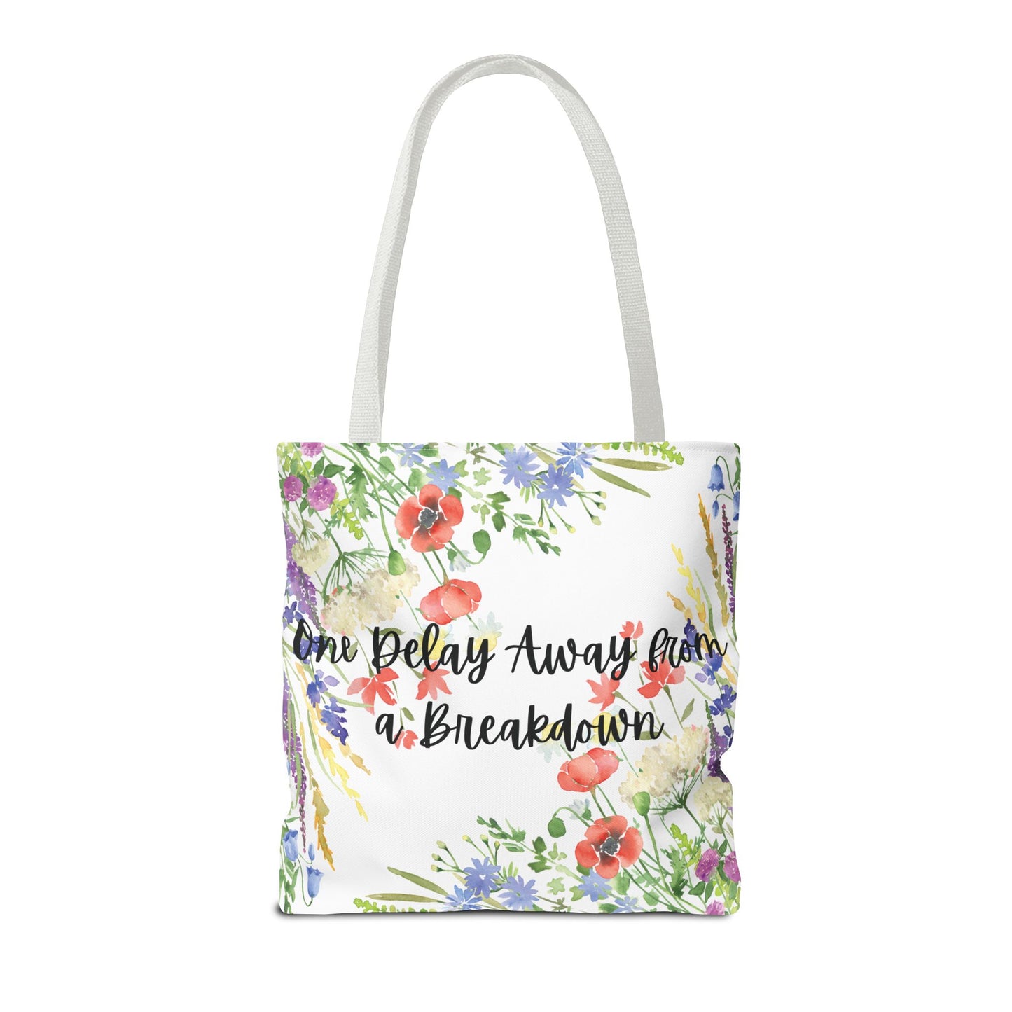 Floral "One Delay Away from a Breakdown" Tote Bag- perfect gift for any human with emotions.