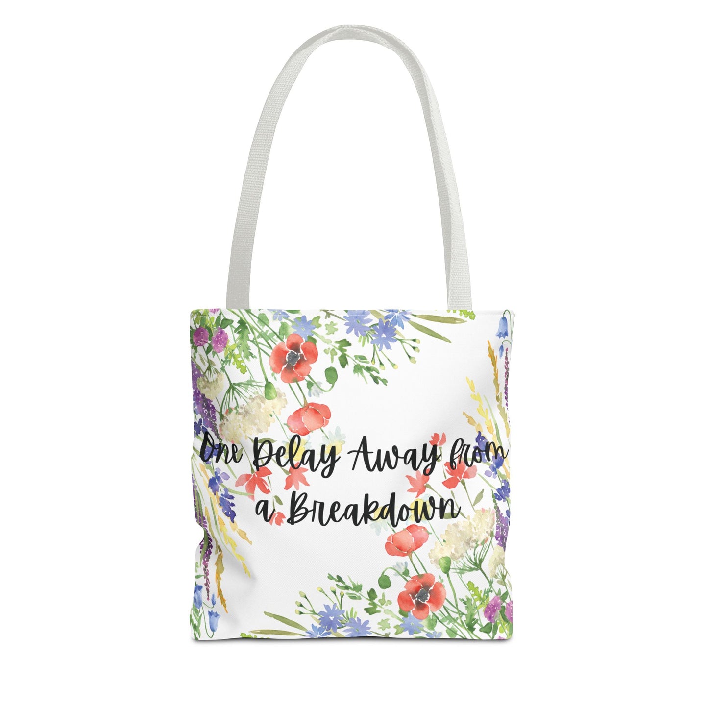 Floral "One Delay Away from a Breakdown" Tote Bag- perfect gift for any human with emotions.