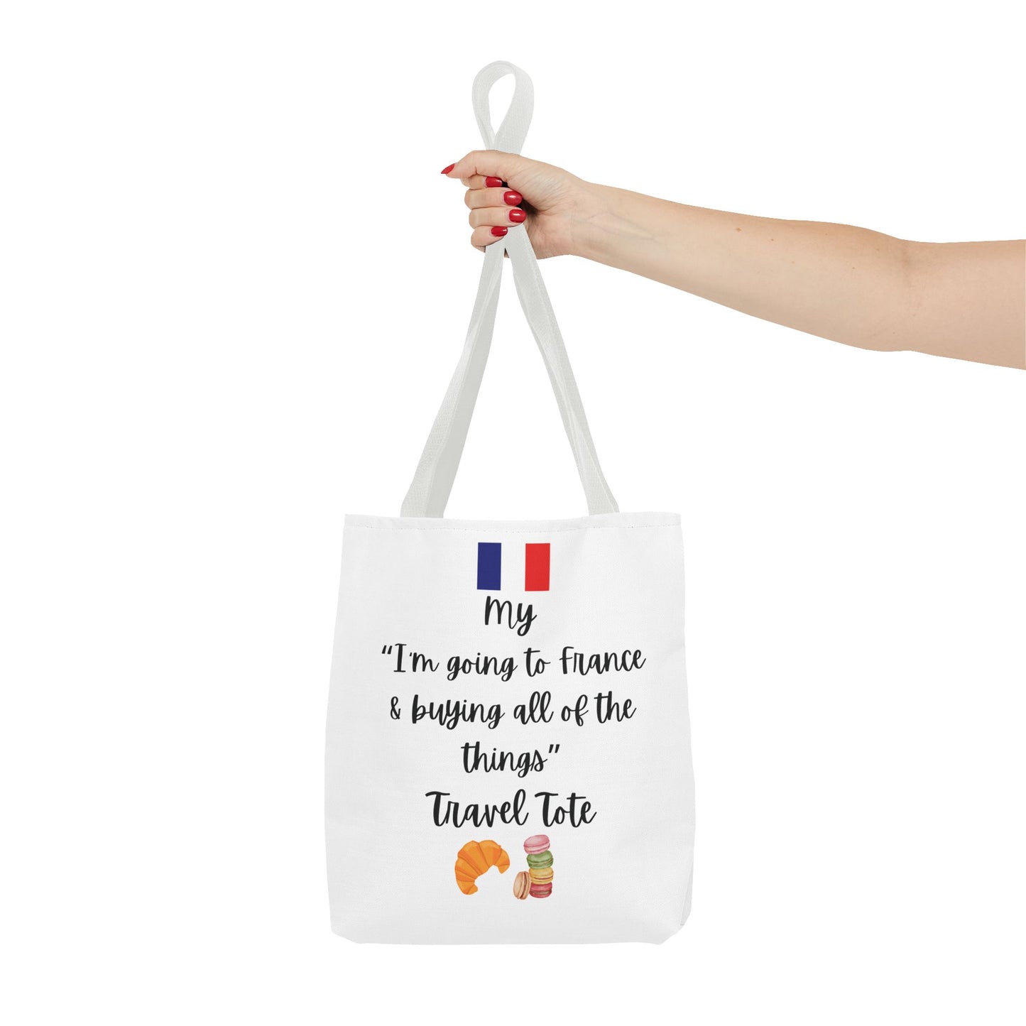 Travel Tote Bag – "My I'm Going to France & Buying All of The Things" – Perfect for Flight Crews, Vacation, Beach, Shopping, Gift for Travelers, Adventure