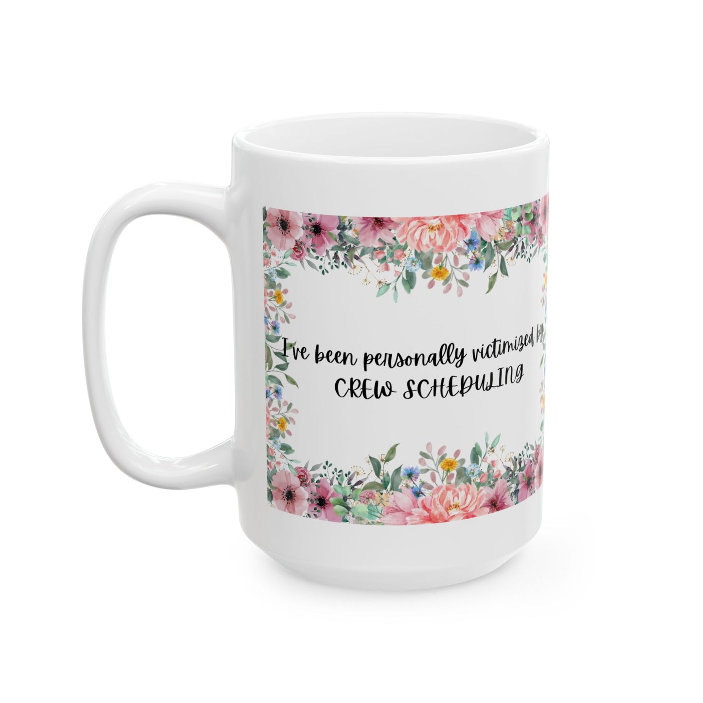 Floral "Victimized by Crew Scheduling" Mug | Perfect Gift for Friends, Family, Coffee Lovers, Birthday, or Just Because