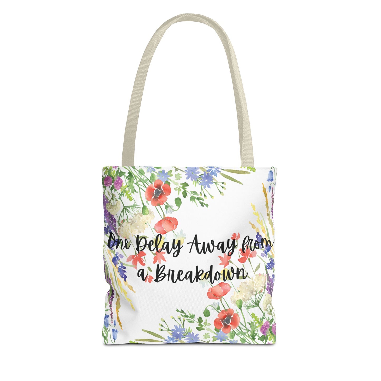Floral "One Delay Away from a Breakdown" Tote Bag- perfect gift for any human with emotions.