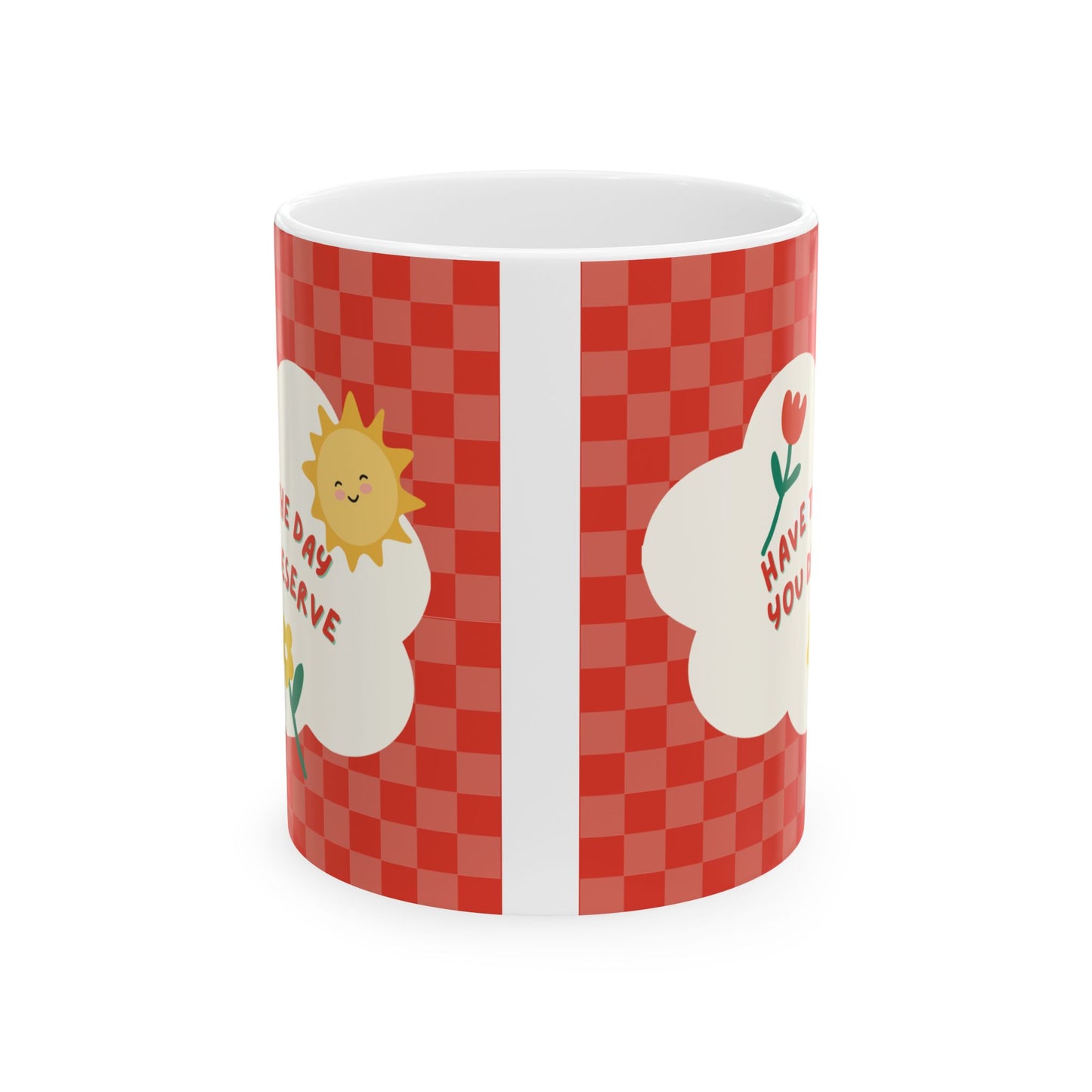 Have the Day You Deserve Ceramic Mug, Cute Coffee Cup for Home, Gift for Friends, Cheerful Mug for Birthdays, Happy Morning Mug