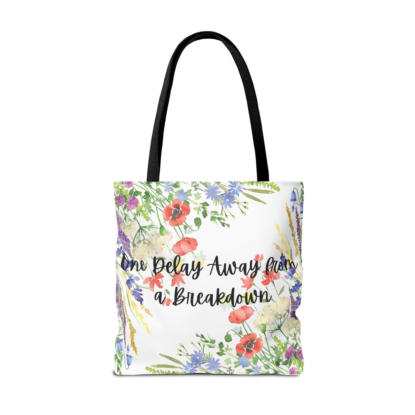 Floral "One Delay Away from a Breakdown" Tote Bag- perfect gift for any human with emotions.