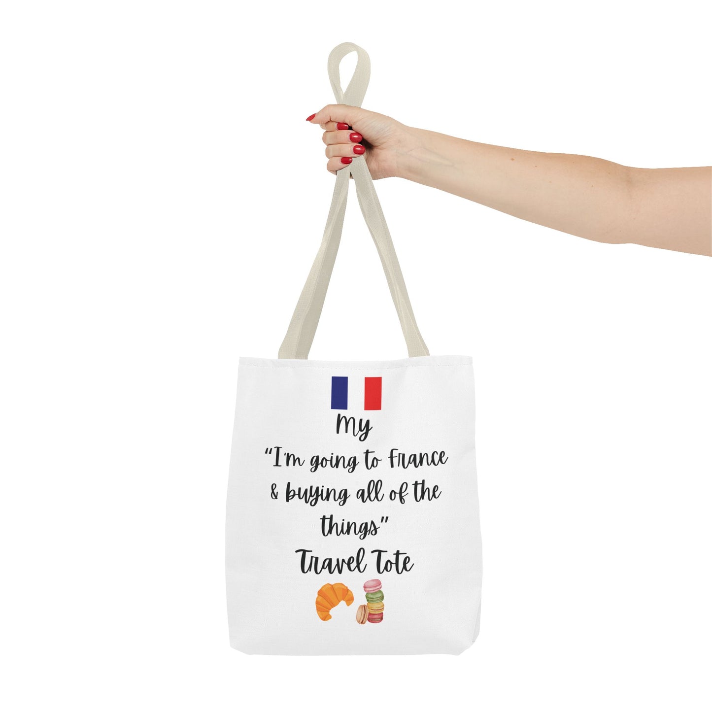 Travel Tote Bag – "My I'm Going to France & Buying All of The Things" – Perfect for Flight Crews, Vacation, Beach, Shopping, Gift for Travelers, Adventure