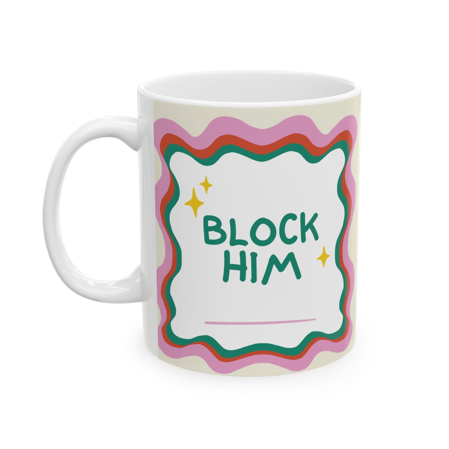 Block Him Ceramic Mug - Perfect Gift for Friends, Fun Home Decor, Coffee Lover's Essential, Block Him Quote, Unique Birthday, [...]