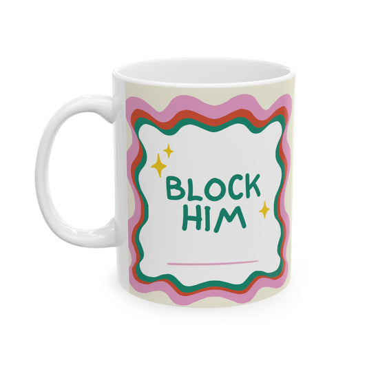 Block Him Ceramic Mug - Perfect Gift for Friends, Fun Home Decor, Coffee Lover's Essential, Block Him Quote, Unique Birthday, [...]