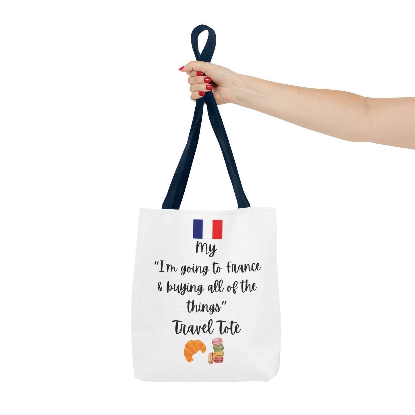 Travel Tote Bag – "My I'm Going to France & Buying All of The Things" – Perfect for Flight Crews, Vacation, Beach, Shopping, Gift for Travelers, Adventure