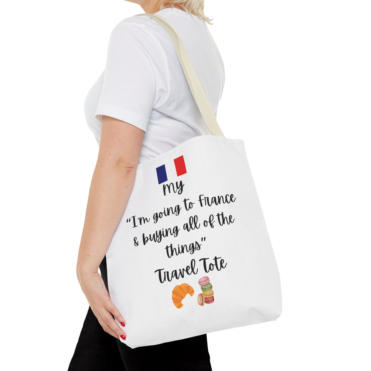 Travel Tote Bag – "My I'm Going to France & Buying All of The Things" – Perfect for Flight Crews, Vacation, Beach, Shopping, Gift for Travelers, Adventure